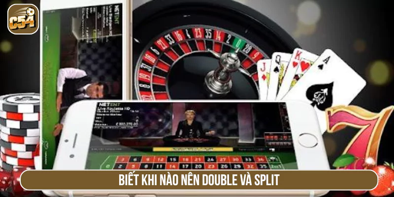 Biết khi nào nên Double và Split
