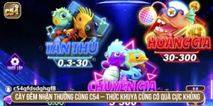 Cày đêm nhận thưởng cùng C54 – Thức khuya cũng có quà cực khủng