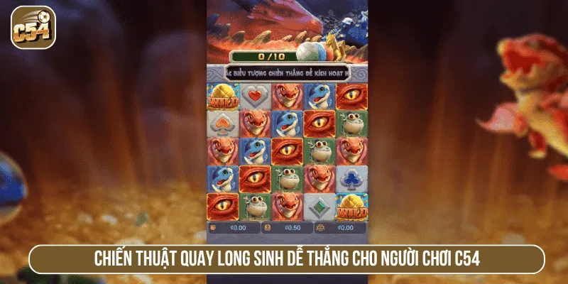 Chiến thuật quay Long sinh dễ thắng cho người chơi C54