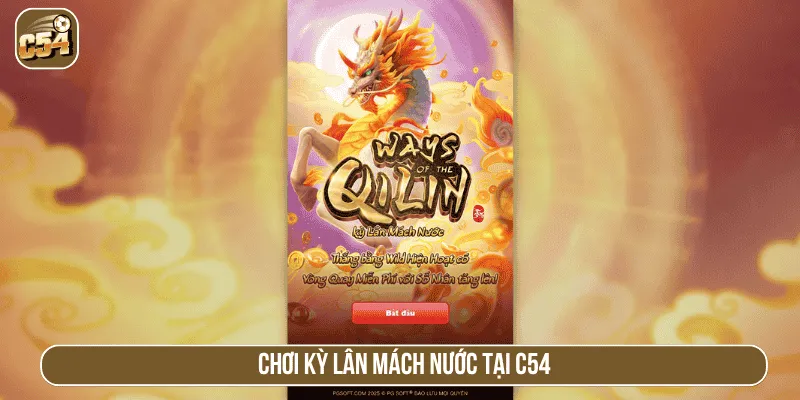 Chơi Kỳ lân mách nước tại C54