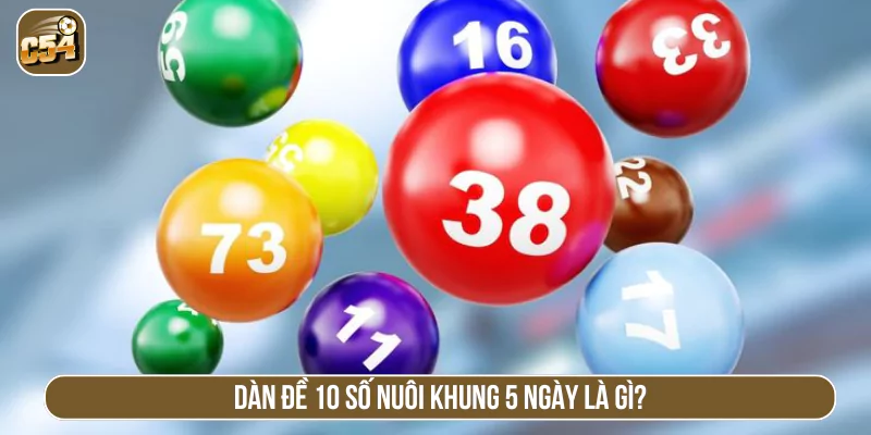 Dàn đề 10 số nuôi khung 5 ngày là gì?