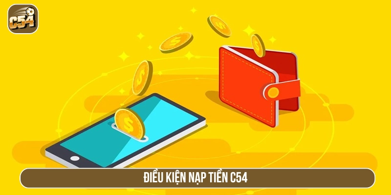 Điều kiện gửi vốn cược vào ví C54 