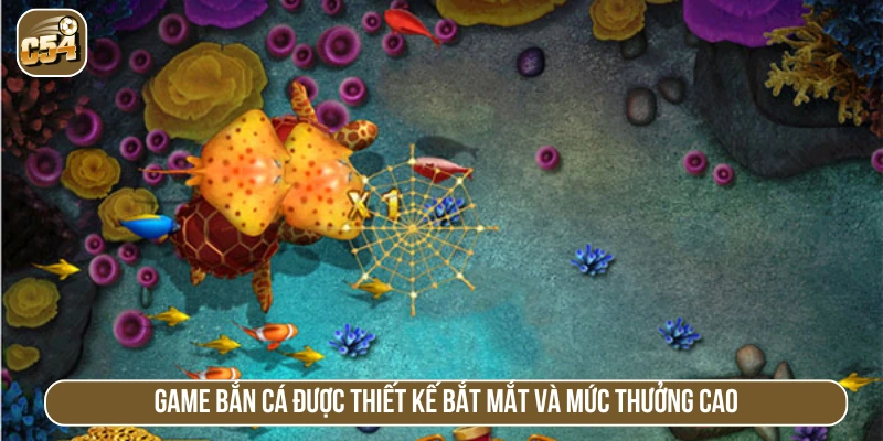 Game bắn cá bắt mắt, thưởng Jackpot siêu cao 