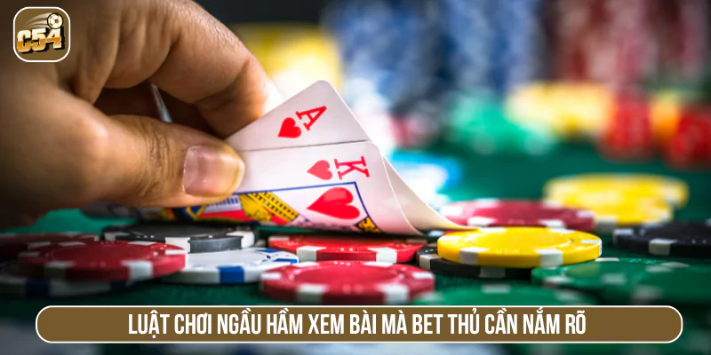 Luật chơi ngầu hầm xem bài mà bet thủ cần nắm rõ