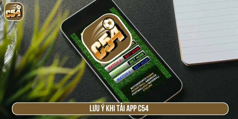 Lưu ý khi thao tác theo hướng dẫn tải app C54