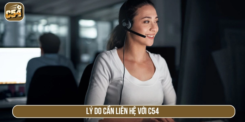 Lý do nên liên hệ CSKH C54