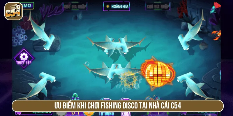 Ưu điểm khi chơi Fishing Disco tại nhà cái C54